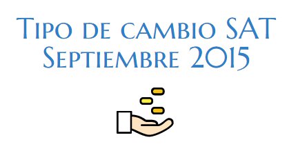 Tipo de cambio SAT Septiembre 2015