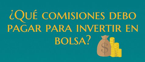 Tips para principiantes en bolsa: ¿Qué comisiones debo pagar para invertir en bolsa?