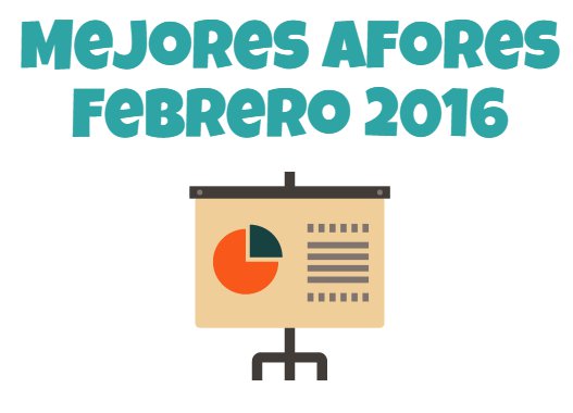 Mejores Afores Febrero 2016: PensionISSSTE y SURA