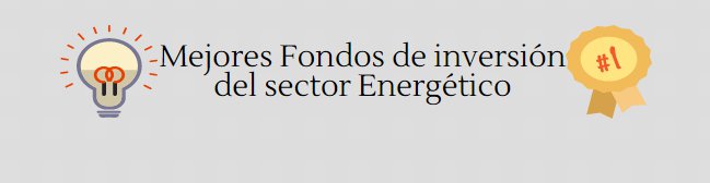 Mejores Fondos de Inversión sector Energético