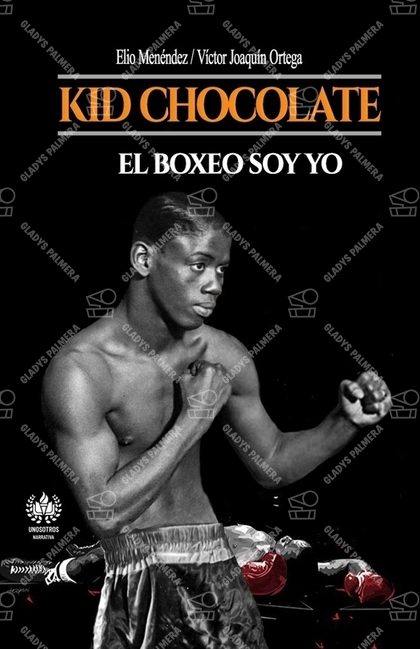 Kid Chocolate. El boxeo soy yo 