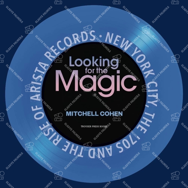 Looking for the Magic. New York City, the 70's and the Rise of Arista Records 