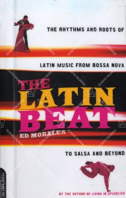 The Latin Beat. The Rhythms and Roots of Latin Music from Bossa Nova to Salsa and Beyond 