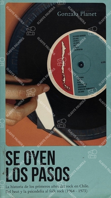 Se oyen los pasos. La historia de los primeros años del rock en Chile. Del beat y la psicodelia al folk rock (1964-1973) 