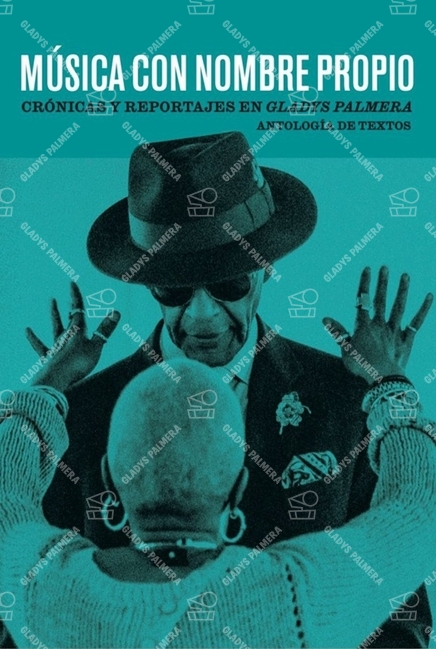 Música con nombre propio. Crónicas y reportajes en Gladys Palmera 