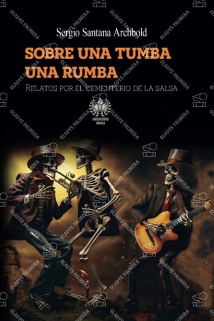 Sobre una tumba una rumba. Relatos por el cementerio de la salsa 