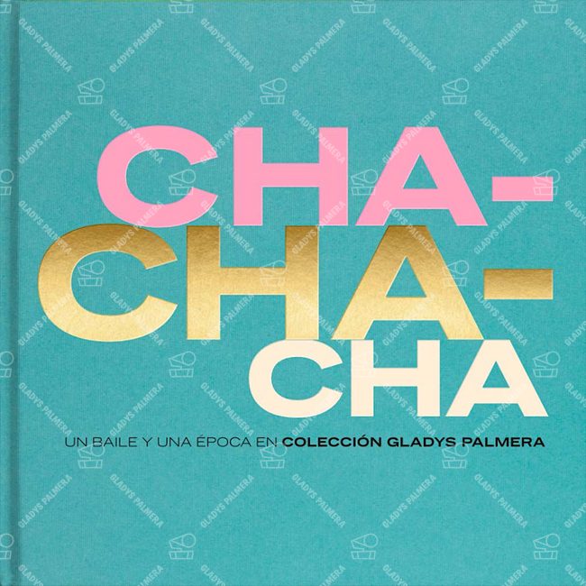 CHA-CHA-CHA Un baila y una época en Colección Gladys Palmera 