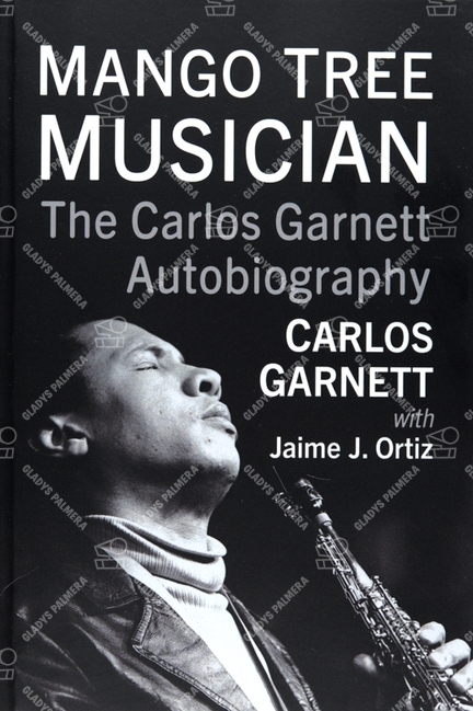 Mango Tree Musician. The Carlos Garnett Autobiography 