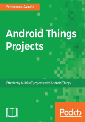 Android Things Projects. Efficiently build IoT projects with Android Things - ebook