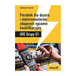 Poradnik dla dozoru i elektromonterów zdających egzamin kwalifikacyjny URE Grupy G1 - Stanisław Paciorek