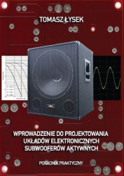 Wprowadzenie do projektowania układów elektronicznych subwooferów aktywnych. Poradnik praktyczny.