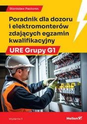 Poradnik dla dozoru i elektromonterów zdających egzamin kwalifikacyjny URE Grupy G1. Wydanie II - ebook