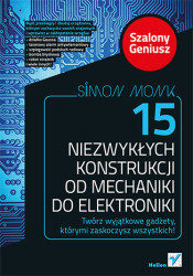 15 niezwykłych konstrukcji od mechaniki do elektroniki. Szalony Geniusz - książka drukowana