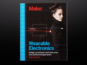 Adafruit Make: Wearable Electronics by Kate Hartman