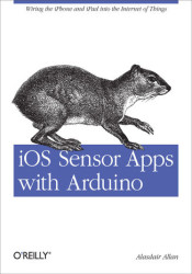 iOS Sensor Apps with Arduino. Wiring the iPhone and iPad into the Internet of Things - ebook
