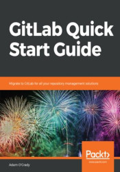 GitLab Quick Start Guide. Migrate to GitLab for all your repository management solutions - ebook