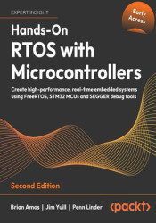 Hands-On RTOS with Microcontrollers. Create high-performance, real-time embedded systems using FreeRTOS, STM32 MCUs, and SEGGER