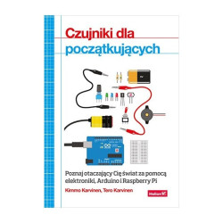 Czujniki dla początkujących. Poznaj otaczający Cię świat za pomocą elektroniki, Arduino i Raspberry Pi - Kimmo Karvinen
