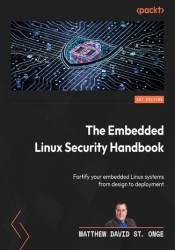 The Embedded Linux Security Handbook. Fortify your embedded Linux systems from design to deployment - ebook