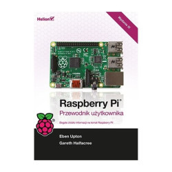 Raspberry Pi. Przewodnik użytkownika. Wydanie III - Gareth Halfacree, Eben Upton