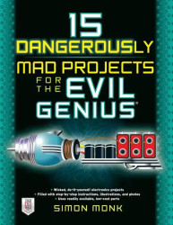 15 Dangerously Mad Projects for the Evil Genius - Paperback