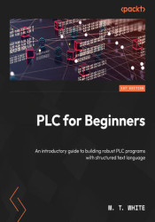 PLCs for Beginners. An introductory guide to building robust PLC programs with Structured Text - ebook