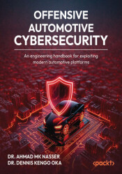 Offensive Automotive Cybersecurity. An engineering handbook for exploiting modern automotive platforms - ebook