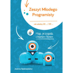 Zeszyt Młodego Programisty - Moja przygoda z Dashem i Dotem - J. Apanasewicz