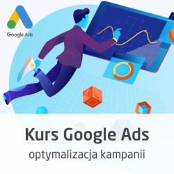 Kurs Google Ads - optymalizacja kampanii w praktyce - wersja ON-LINE