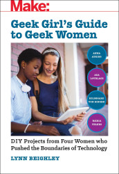 Make: Geek Girl&#39;s Guide to Geek Women - Print