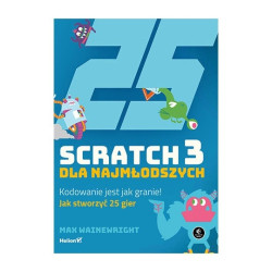 Scratch 3 dla najmłodszych. Kodowanie jest jak granie! - Max Wainewright