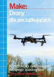 Make: Drony dla początkujących. Konstrukcja i dostosowanie własnego quadcoptera - ebook