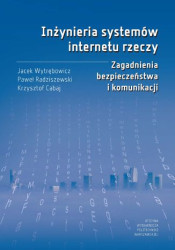 Inżynieria systemów internetu rzeczy. Zagadnienia bezpieczeństwa i komunikacji - ebook