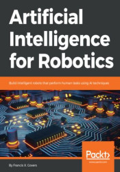 Artificial Intelligence for Robotics. Build intelligent robots that perform human tasks using AI techniques - ebook