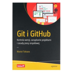 Git i GitHub. Kontrola wersji, zarządzanie projektami i zasady pracy zespołowej - Mariot Tsitoara