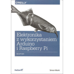 Elektronika z wykorzystaniem Arduino i Raspberry Pi. Receptury. Simon Monk
