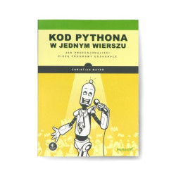 Kod Pythona w jednym wierszu. Jak profesjonaliści piszą programy doskonałe - Christian Mayer