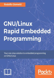 GNU/Linux Rapid Embedded Programming. Your one-stop solution to embedded programming on GNU/Linux - ebook