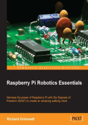 Raspberry Pi Robotics Essentials. Harness the power of Raspberry Pi with Six Degrees of Freedom (6DoF) to create an amazing walk