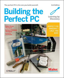Make: Building The Perfect PC, 3rd Edition - Print