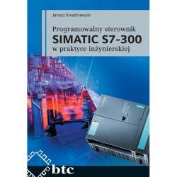 Programowalny sterownik SIMATIC S7-300 w praktyce inżynierskiej