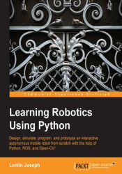 Learning Robotics using Python. Bring robotics projects to life with Python! Discover how to harness everything from Blender to