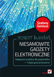 Niesamowite gadżety elektroniczne. Szalony Geniusz. Wydanie II - książka drukowana