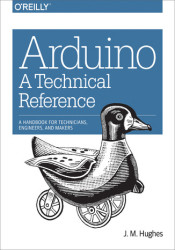 Arduino: A Technical Reference. A Handbook for Technicians, Engineers, and Makers - ebook