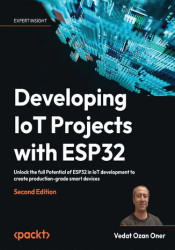Developing IoT Projects with ESP32. Unlock the full Potential of ESP32 in IoT development to create production-grade smart devic