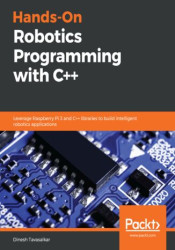 Hands-On Robotics Programming with C++. Leverage Raspberry Pi 3 and C++ libraries to build intelligent robotics applications - e