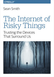 The Internet of Risky Things. Trusting the Devices That Surround Us - ebook