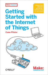 Make: Getting Started with the Internet of Things - PDF
