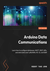 Arduino Data Communications. Learn how to configure databases, MQTT, REST APIs, and store data over LoRaWAN, HC-12, and GSM - eb