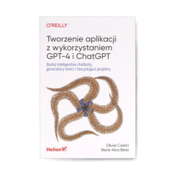 Tworzenie aplikacji z wykorzystaniem GPT-4 i ChatGPT - Olivier Caelen, Marie-Alice Blete
